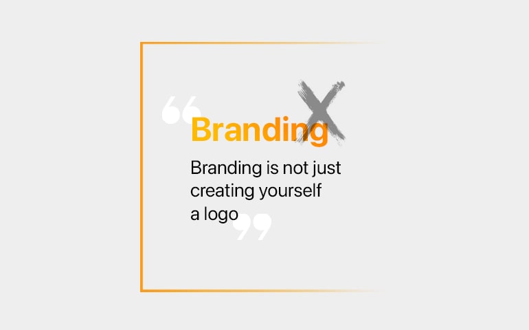 Branding is not just creating yourself a logo