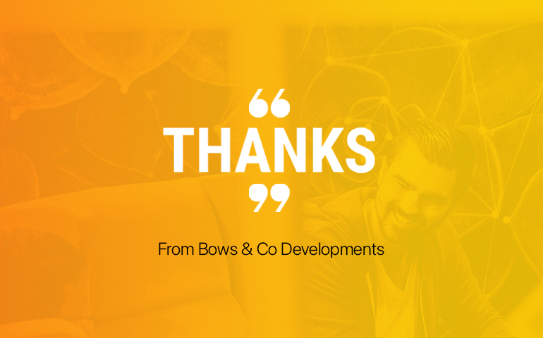 Bows & Co Developments - Thank you